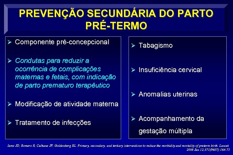 PREVENÇÃO SECUNDÁRIA DO PARTO PRÉ-TERMO Ø Componente pré-concepcional Ø Tabagismo Ø Condutas para reduzir
