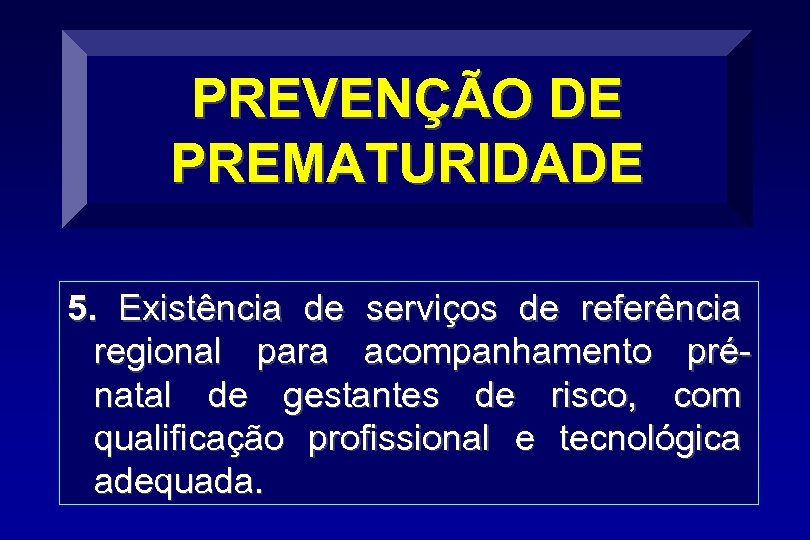 PREVENÇÃO DE PREMATURIDADE 5. Existência de serviços de referência regional para acompanhamento prénatal de