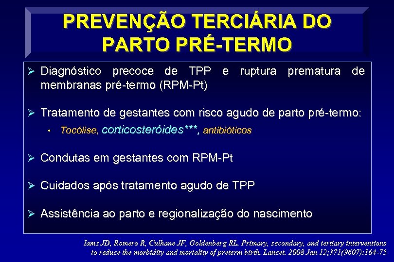 PREVENÇÃO TERCIÁRIA DO PARTO PRÉ-TERMO Ø Diagnóstico precoce de TPP e ruptura prematura de