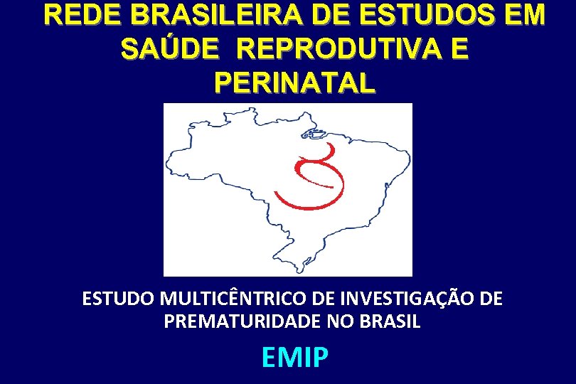 REDE BRASILEIRA DE ESTUDOS EM SAÚDE REPRODUTIVA E PERINATAL ESTUDO MULTICÊNTRICO DE INVESTIGAÇÃO DE