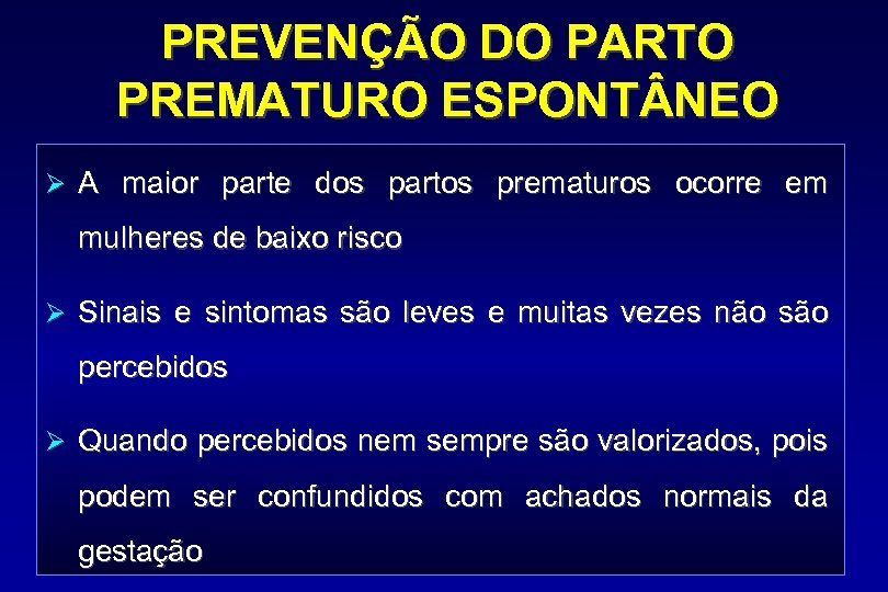 PREVENÇÃO DO PARTO PREMATURO ESPONT NEO Ø A maior parte dos partos prematuros ocorre