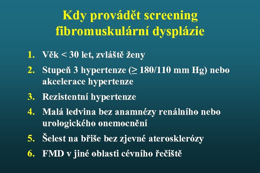 Kdy provádět screening fibromuskulární dysplázie 1. Věk < 30 let, zvláště ženy 2. Stupeň