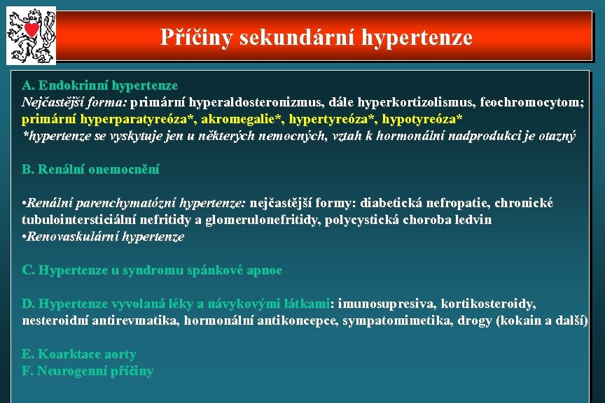 Příčiny sekundární hypertenze A. Endokrinní hypertenze Nejčastější forma: primární hyperaldosteronizmus, dále hyperkortizolismus, feochromocytom; primární