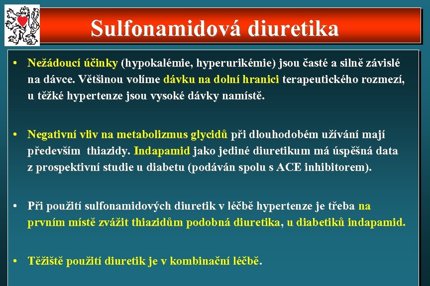 Sulfonamidová diuretika • Nežádoucí účinky (hypokalémie, hyperurikémie) jsou časté a silně závislé na dávce.