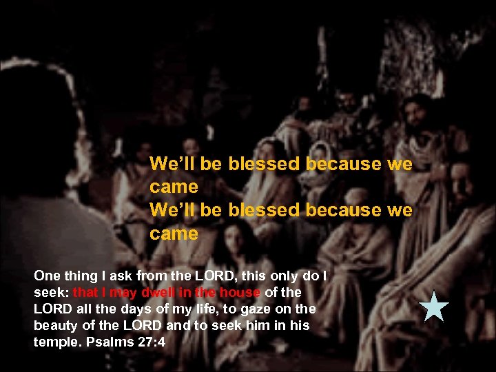 We’ll be blessed because we came We’ll be blessed because we came One thing