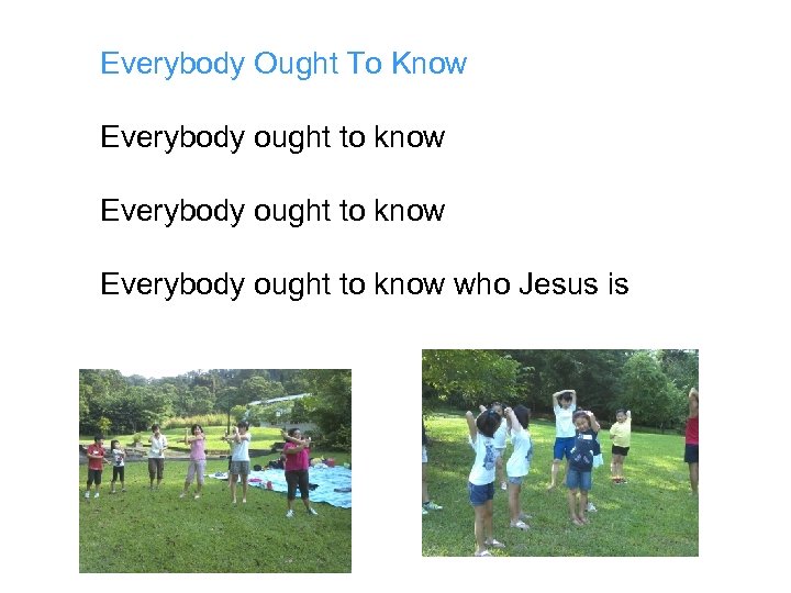 Everybody Ought To Know Everybody ought to know who Jesus is 