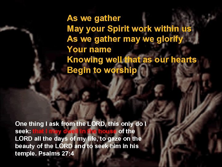 As we gather May your Spirit work within us As we gather may we