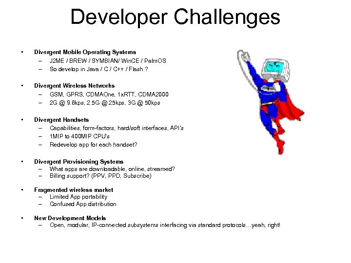 Developer Challenges • Divergent Mobile Operating Systems – J 2 ME / BREW /
