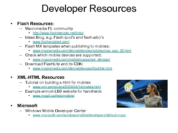 Developer Resources • Flash Resources: – Macromedia FL community • http: //www. flashdevices. net/links/