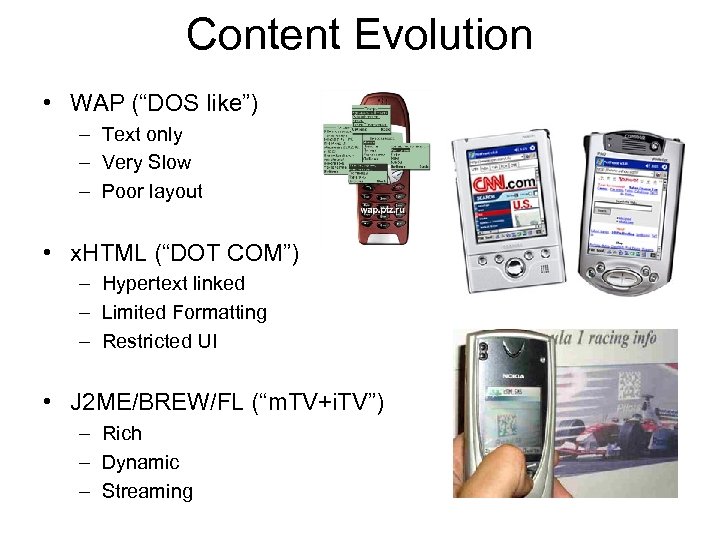 Content Evolution • WAP (“DOS like”) – Text only – Very Slow – Poor