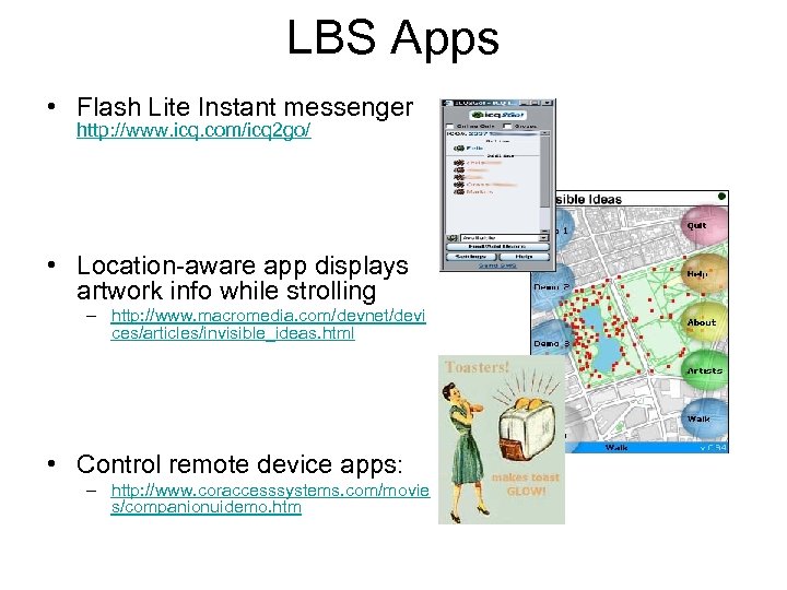 LBS Apps • Flash Lite Instant messenger http: //www. icq. com/icq 2 go/ •