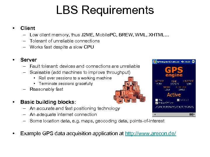 LBS Requirements • Client – Low client memory, thus J 2 ME, Mobile. PC,