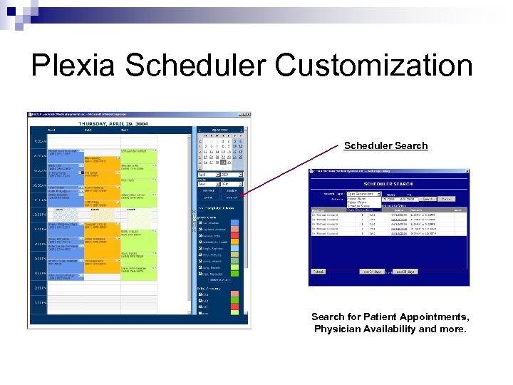 Plexia Scheduler Customization Scheduler Search for Patient Appointments, Physician Availability and more. 