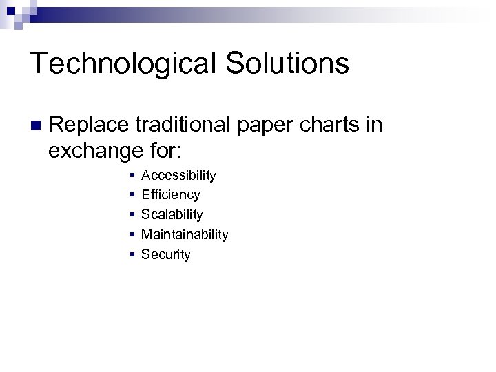 Technological Solutions n Replace traditional paper charts in exchange for: § § § Accessibility