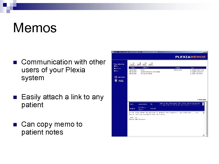 Memos n Communication with other users of your Plexia system n Easily attach a