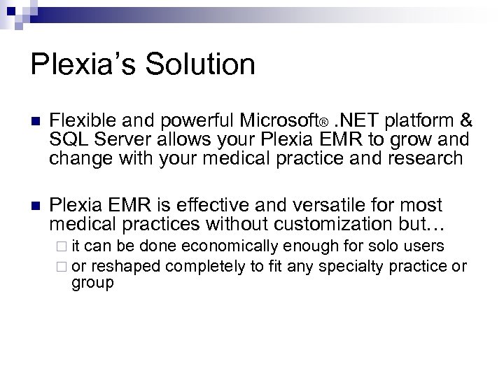 Plexia’s Solution n Flexible and powerful Microsoft®. NET platform & SQL Server allows your