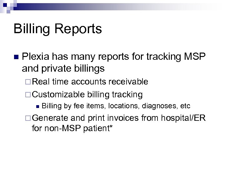 Billing Reports n Plexia has many reports for tracking MSP and private billings ¨