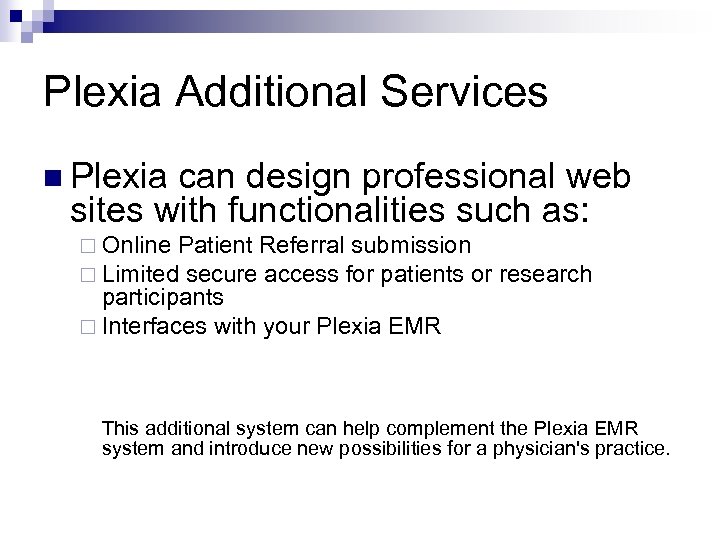 Plexia Additional Services n Plexia can design professional web sites with functionalities such as: