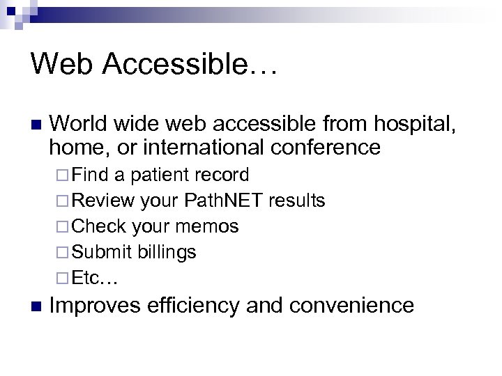 Web Accessible… n World wide web accessible from hospital, home, or international conference ¨