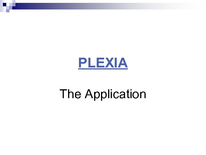 PLEXIA The Application 