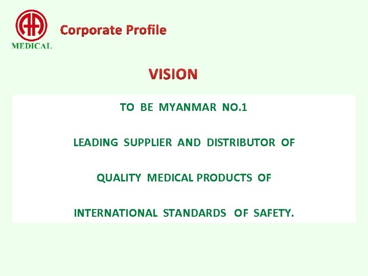 Corporate Profile VISION TO BE MYANMAR NO. 1 LEADING SUPPLIER AND DISTRIBUTOR OF QUALITY