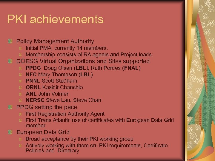 PKI achievements Policy Management Authority Initial PMA, currently 14 members. Membership consists of RA