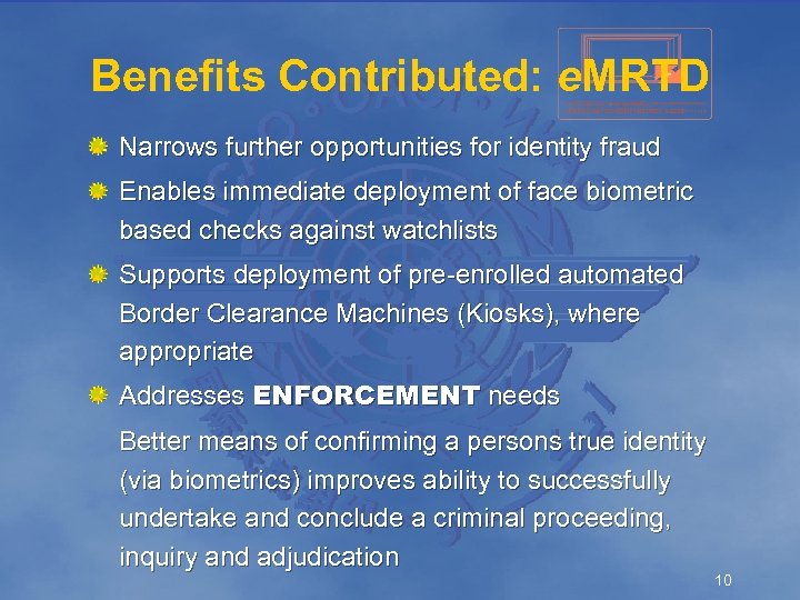 Benefits Contributed: e. MRTD Narrows further opportunities for identity fraud Enables immediate deployment of