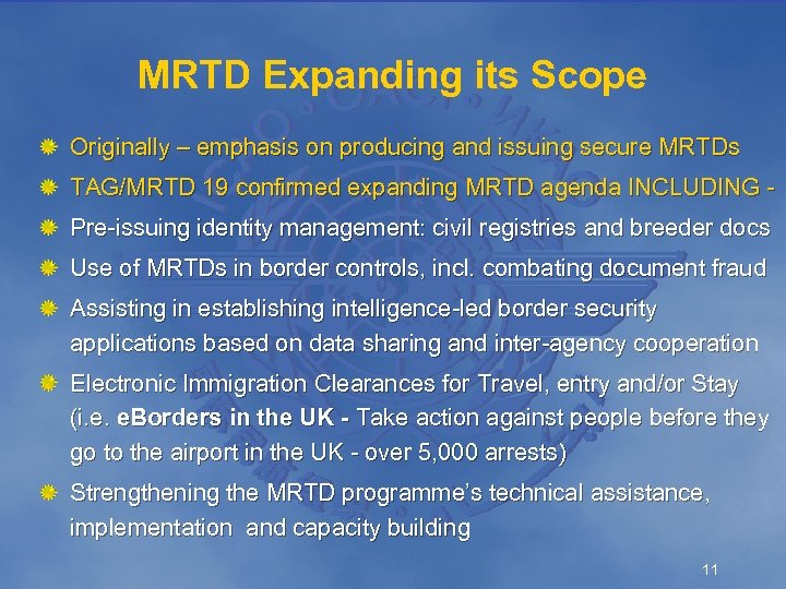 MRTD Expanding its Scope Originally – emphasis on producing and issuing secure MRTDs TAG/MRTD