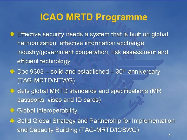 ICAO MRTD Programme Effective security needs a system that is built on global harmonization,