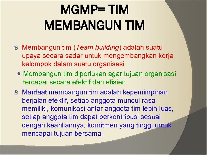 MGMP= TIM MEMBANGUN TIM Membangun tim (Team building) adalah suatu upaya secara sadar untuk