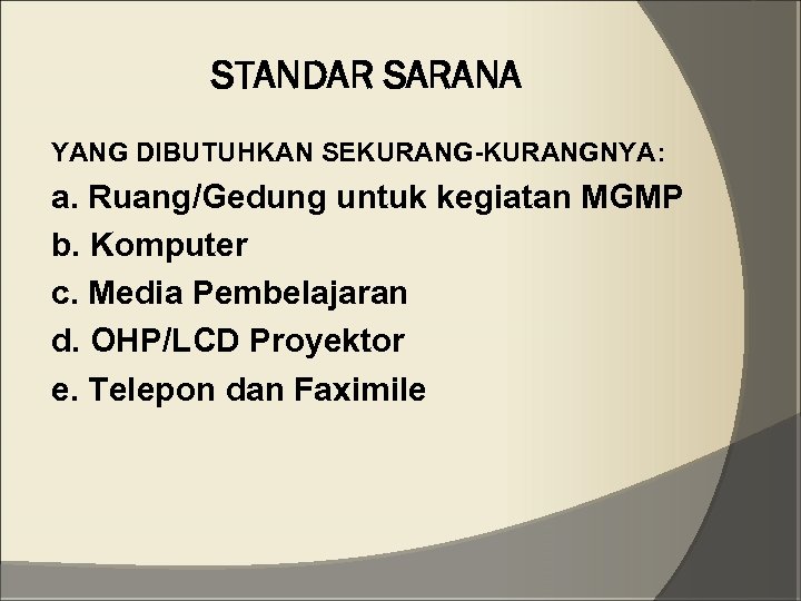 STANDAR SARANA YANG DIBUTUHKAN SEKURANG-KURANGNYA: a. Ruang/Gedung untuk kegiatan MGMP b. Komputer c. Media