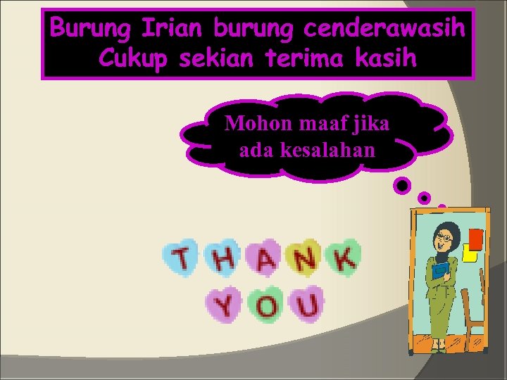 Burung Irian burung cenderawasih Cukup sekian terima kasih Mohon maaf jika ada kesalahan 
