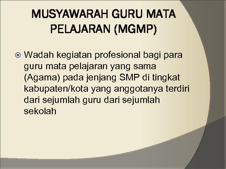 MUSYAWARAH GURU MATA PELAJARAN (MGMP) Wadah kegiatan profesional bagi para guru mata pelajaran yang