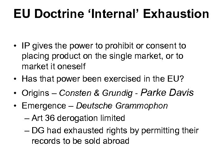 EU Doctrine ‘Internal’ Exhaustion • IP gives the power to prohibit or consent to