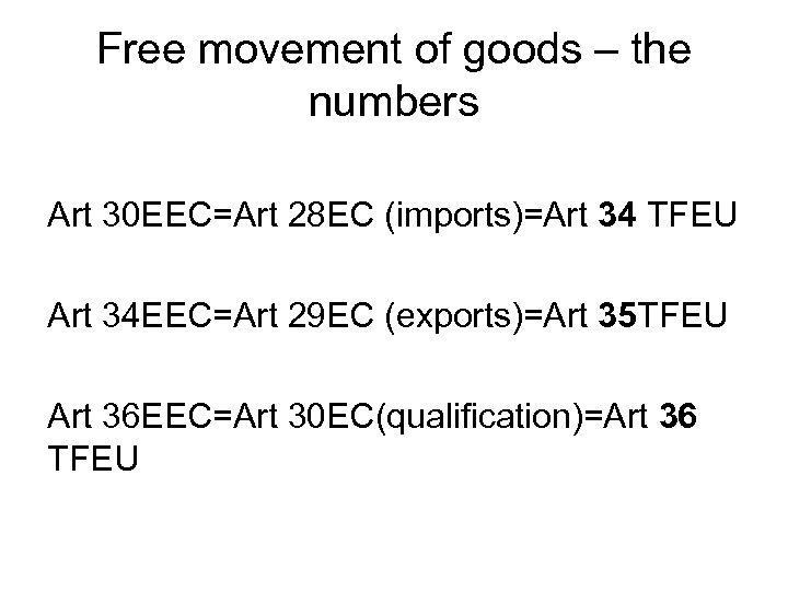 Free movement of goods – the numbers Art 30 EEC=Art 28 EC (imports)=Art 34
