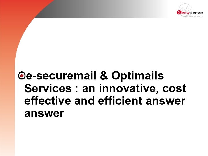 e-securemail & Optimails Services : an innovative, cost effective and efficient answer 
