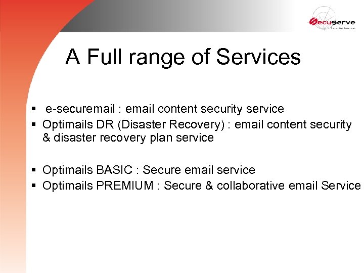 A Full range of Services § e-securemail : email content security service § Optimails