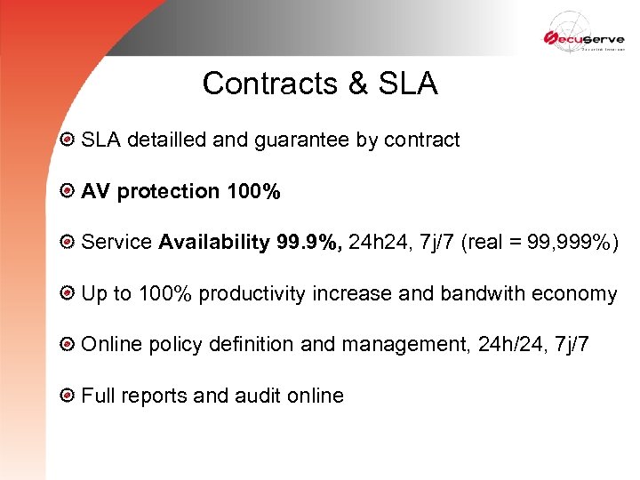 Contracts & SLA detailled and guarantee by contract AV protection 100% Service Availability 99.