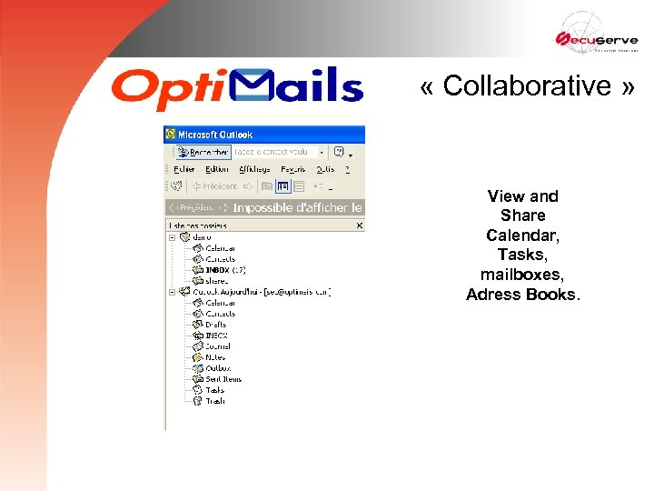  « Collaborative » View and Share Calendar, Tasks, mailboxes, Adress Books. 