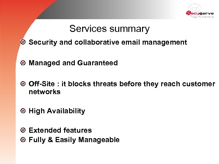 Services summary Security and collaborative email management Managed and Guaranteed Off-Site : it blocks