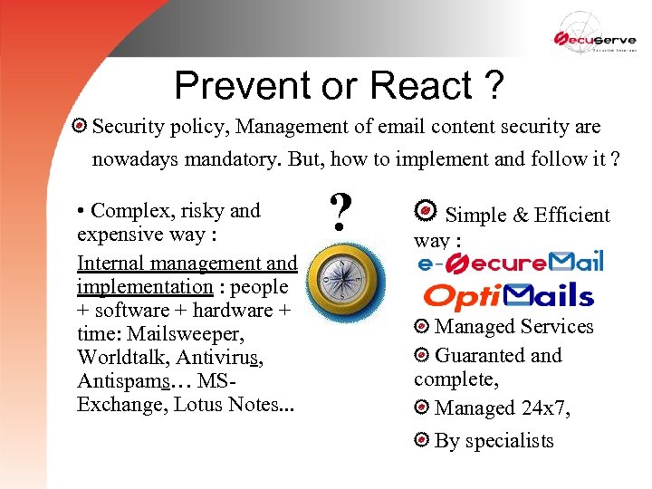 Prevent or React ? Security policy, Management of email content security are nowadays mandatory.