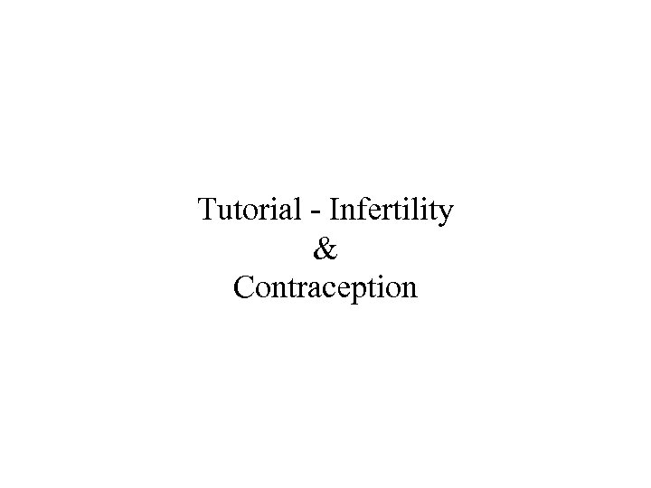Tutorial - Infertility & Contraception 