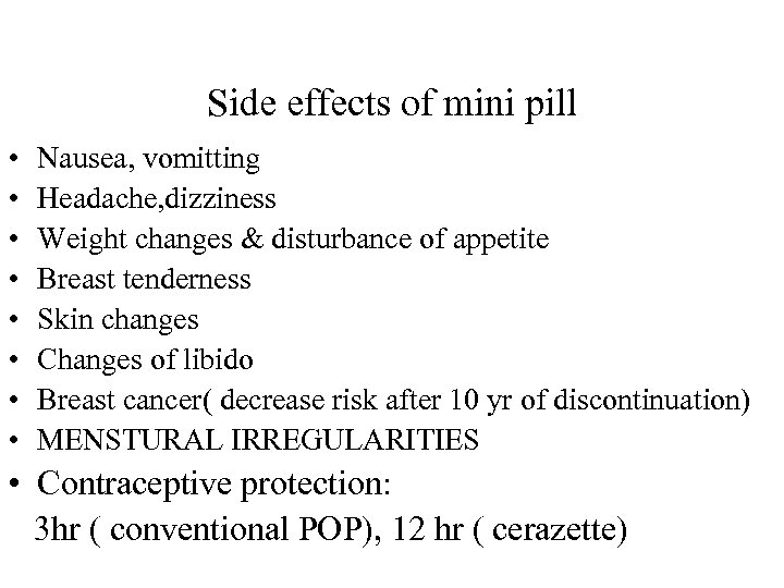 Side effects of mini pill • • Nausea, vomitting Headache, dizziness Weight changes &