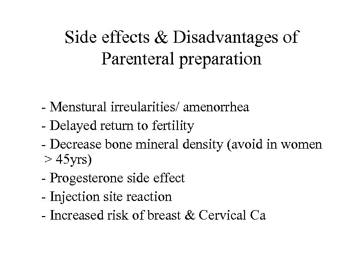 Side effects & Disadvantages of Parenteral preparation - Menstural irreularities/ amenorrhea - Delayed return