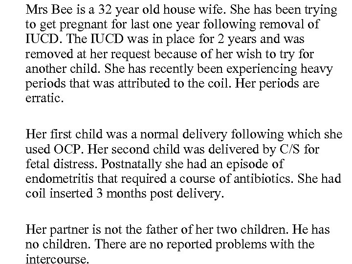 Mrs Bee is a 32 year old house wife. She has been trying to