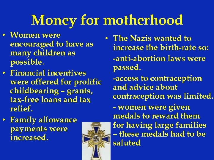 Money for motherhood • Women were • The Nazis wanted to encouraged to have