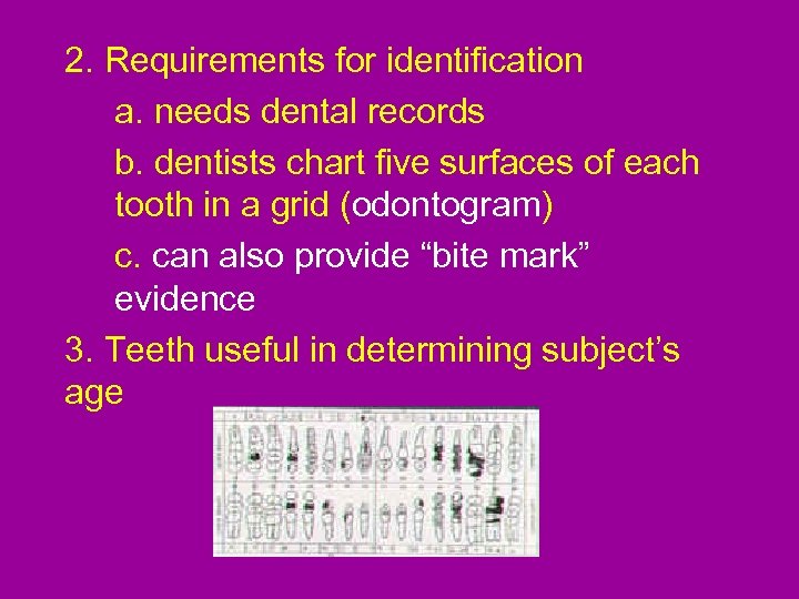2. Requirements for identification a. needs dental records b. dentists chart five surfaces of