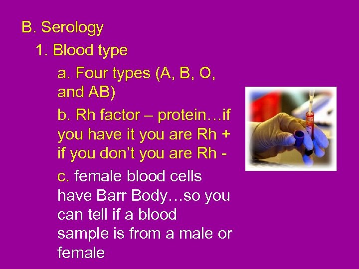 B. Serology 1. Blood type a. Four types (A, B, O, and AB) b.