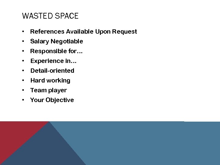 WASTED SPACE • References Available Upon Request • Salary Negotiable • Responsible for… •