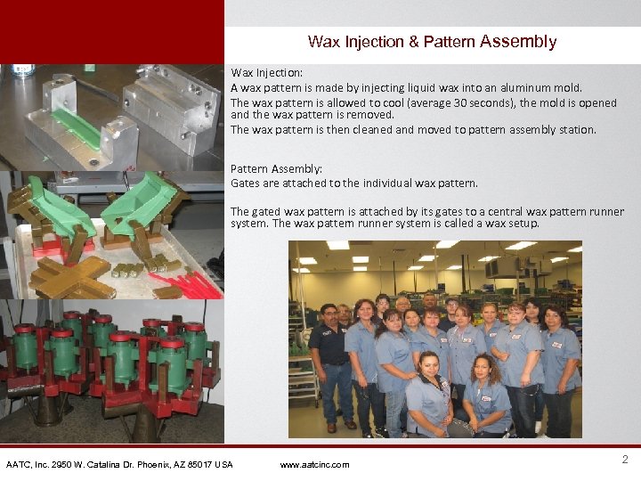 Wax Injection & Pattern Assembly Wax Injection: A wax pattern is made by injecting